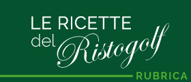Rubrica Le ricette del Ristogolf